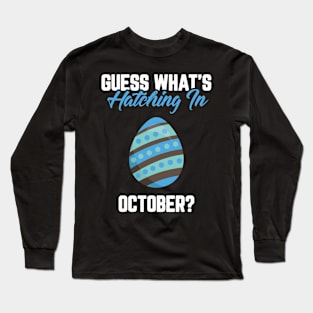 Guess What's Hatching In October Pregnancy Announcement Long Sleeve T-Shirt